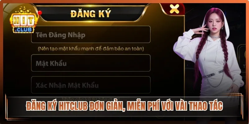 Đăng ký Hitclub đơn giản, miễn phí với vài thao tác