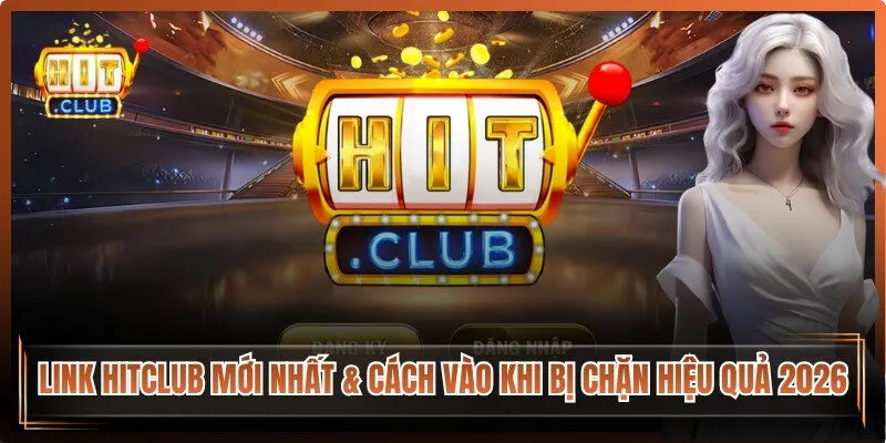 Link Hitclub Mới Nhất